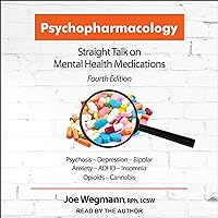 Psychopharmacology: Straight Talk on Mental Health Medications, Fourth Edition Psychopharmacology: Straight Talk on Mental Health Medications, Fourth Edition Audible Audiobook Paperback Kindle Audio CD