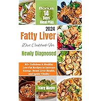 Fatty Liver Diet Cookbook for Newly Diagnosed: 85+ Delicious & Healthy Low-Fat Recipes to Increase Energy, Boost Liver Health, and Ignite Vitality Fatty Liver Diet Cookbook for Newly Diagnosed: 85+ Delicious & Healthy Low-Fat Recipes to Increase Energy, Boost Liver Health, and Ignite Vitality Kindle Paperback