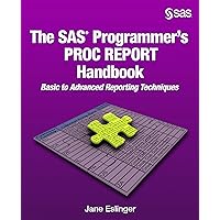 The SAS Programmer's PROC REPORT Handbook: Basic to Advanced Reporting Technique The SAS Programmer's PROC REPORT Handbook: Basic to Advanced Reporting Technique Paperback eTextbook