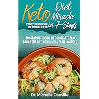 Keto Diet Miracle in 7-Steps, Instantly Lose Weight Now and Discover a New You: Ironclad Ketogenic Diet System to Take Back Your Life with a Meal Plan Included