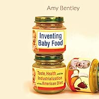 Inventing Baby Food: Taste, Health, and the Industrialization of the American Diet Inventing Baby Food: Taste, Health, and the Industrialization of the American Diet Audible Audiobook Paperback Kindle Hardcover