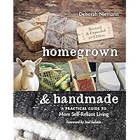 Homegrown & Handmade - 2nd Edition: A Practical Guide to More Self-reliant Living Homegrown & Handmade - 2nd Edition: A Practical Guide to More Self-reliant Living Paperback Kindle