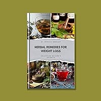 Herbal remedies for weight loss : Unlocking Nature's Secrets (Health Book 10) Herbal remedies for weight loss : Unlocking Nature's Secrets (Health Book 10) Kindle Paperback