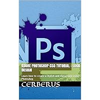 Adobe Photoshop CS6 tutorial : Logo Design: Learn how to create a stylish and classy logo using Photoshop Adobe Photoshop CS6 tutorial : Logo Design: Learn how to create a stylish and classy logo using Photoshop Kindle