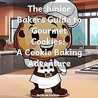 The Junior Bakers Guide to Gourmet Cookies: A Cookie Baking Adventure The Junior Bakers Guide to Gourmet Cookies: A Cookie Baking Adventure Audible Audiobook Kindle Paperback
