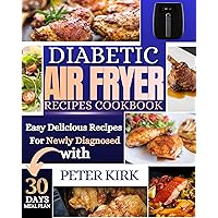 Diabetic Air Fryer Cookbook: Quick and Easy Delicious Recipes For Newly Diagnosed with Meal Plan (Nourishing Wellness Series For Seniors Book 6) Diabetic Air Fryer Cookbook: Quick and Easy Delicious Recipes For Newly Diagnosed with Meal Plan (Nourishing Wellness Series For Seniors Book 6) Kindle Paperback