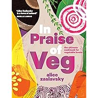 In Praise of Veg: The Ultimate Cookbook for Vegetable Lovers In Praise of Veg: The Ultimate Cookbook for Vegetable Lovers Hardcover Kindle