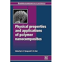 Physical Properties and Applications of Polymer Nanocomposites (Woodhead Publishing Series in Composites Science and Engineering) Physical Properties and Applications of Polymer Nanocomposites (Woodhead Publishing Series in Composites Science and Engineering) Kindle Hardcover Paperback