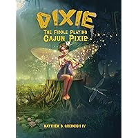 Dixie The Fiddle Playing Cajun Pixie Dixie The Fiddle Playing Cajun Pixie Kindle Hardcover