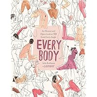 Every Body: An Honest and Open Look at Sex from Every Angle Every Body: An Honest and Open Look at Sex from Every Angle Hardcover Kindle