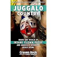 Juggalo Country: Inside the World of Insane Clown Posse and America's Weirdest Music Scene (Scene History) Juggalo Country: Inside the World of Insane Clown Posse and America's Weirdest Music Scene (Scene History) Paperback Kindle