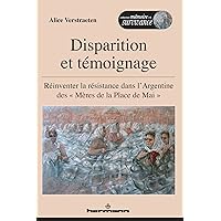 Disparition et témoignage: Réinventer la résistance dans l'Argentine des Mères de la place de Mai (HR.PUL.MEM.SURV) (French Edition) Disparition et témoignage: Réinventer la résistance dans l'Argentine des Mères de la place de Mai (HR.PUL.MEM.SURV) (French Edition) Paperback