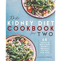 Kidney Diet Cookbook for Two: 68 Simple & Delicious Kidney-Friendly Recipes For Two (The Kidney Diet & Kidney Disease Cookbook Series) Kidney Diet Cookbook for Two: 68 Simple & Delicious Kidney-Friendly Recipes For Two (The Kidney Diet & Kidney Disease Cookbook Series) Paperback Kindle