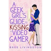 A Geek Girl’s Guide to Kissing a Video Gamer: A Stand Alone Romantic Comedy A Geek Girl’s Guide to Kissing a Video Gamer: A Stand Alone Romantic Comedy Kindle Paperback