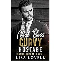 Mob Boss' Curvy Hostage: A Dark Mafia Billionaire Romance (Broken Throne Book 1) Mob Boss' Curvy Hostage: A Dark Mafia Billionaire Romance (Broken Throne Book 1) Kindle