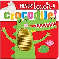 Never Touch a Crocodile! Never Touch a Crocodile! Board book