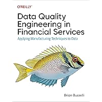 Data Quality Engineering in Financial Services: Applying Manufacturing Techniques to Data Data Quality Engineering in Financial Services: Applying Manufacturing Techniques to Data Paperback Kindle