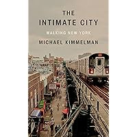 The Intimate City: Walking New York The Intimate City: Walking New York Hardcover Kindle Audible Audiobook