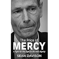 The Price of Mercy: A fight for the right to die with dignity The Price of Mercy: A fight for the right to die with dignity Kindle