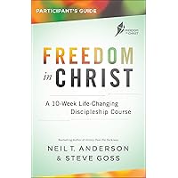 Freedom in Christ Participant's Guide: A 10-Week Life-Changing Discipleship Course Freedom in Christ Participant's Guide: A 10-Week Life-Changing Discipleship Course Paperback Kindle