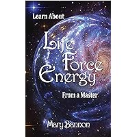 Learn About Life Force Energy From A Master Learn About Life Force Energy From A Master Kindle Paperback
