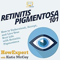 Retinitis Pigmentosa 101: How to Understand, Accept, and Live Your Best Life with Retinitis Pigmentosa Retinitis Pigmentosa 101: How to Understand, Accept, and Live Your Best Life with Retinitis Pigmentosa Audible Audiobook Paperback Kindle Hardcover