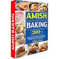 Amish Baking: 200+ Recipes for Delicious, Quick, And Simple Amish Baking Making Bread, Muffins, Doughnuts, Rolls, Cookies, Cakes, Pies, And Buns at Home. Amish Baking: 200+ Recipes for Delicious, Quick, And Simple Amish Baking Making Bread, Muffins, Doughnuts, Rolls, Cookies, Cakes, Pies, And Buns at Home. Kindle Hardcover Paperback