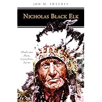 Nicholas Black Elk: Medicine Man, Catechist, Saint (People of God) Nicholas Black Elk: Medicine Man, Catechist, Saint (People of God) Paperback Kindle