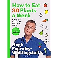 How to Eat 30 Plants a Week: 100 recipes to boost your health and energy How to Eat 30 Plants a Week: 100 recipes to boost your health and energy Hardcover Kindle