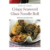 Korean Foods: 5 Simple Steps to Make Crispy Seaweed Glass Noodles Roll
