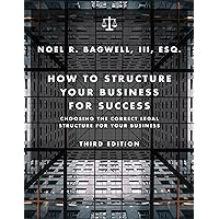 How to Structure Your Business for Success: Choosing the Correct Legal Structure for Your Business How to Structure Your Business for Success: Choosing the Correct Legal Structure for Your Business Kindle Hardcover