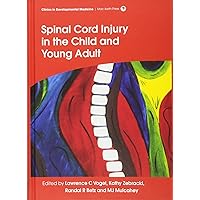 Spinal Cord Injury in the Child and Young Adult (Clinics in Developmental Medicine) Spinal Cord Injury in the Child and Young Adult (Clinics in Developmental Medicine) Hardcover