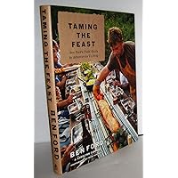 Taming the Feast: Ben Ford's Field Guide to Adventurous Cooking Taming the Feast: Ben Ford's Field Guide to Adventurous Cooking Hardcover Kindle