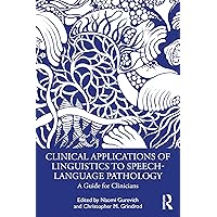 Clinical Applications of Linguistics to Speech-Language Pathology: A Guide for Clinicians Clinical Applications of Linguistics to Speech-Language Pathology: A Guide for Clinicians Kindle Paperback Hardcover