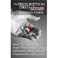 Prescription drugs: Prescription Drugs Addiction for beginners - Treatments and Cures to Overcome Prescription Drug and Painkillers Addiction (Prescription ... addiction - Prescription Drugs Book 1) Prescription drugs: Prescription Drugs Addiction for beginners - Treatments and Cures to Overcome Prescription Drug and Painkillers Addiction (Prescription ... addiction - Prescription Drugs Book 1) Kindle
