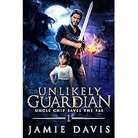 Unlikely Guardian: A Fun Urban Fantasy Romp (Uncle Chip Saves the Fae Book 1)