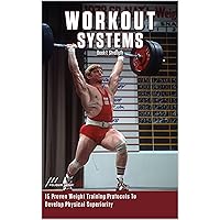 Workout Systems I: Strength: 15 Proven Weight Training Protocols To Develop Physical Superiority