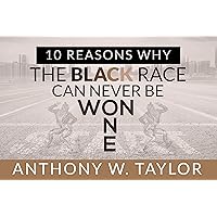 10 Reasons Why The Black Race Can Never Be One/Won 10 Reasons Why The Black Race Can Never Be One/Won Kindle Paperback