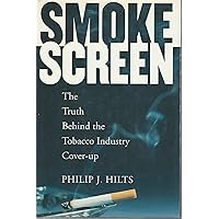 Smokescreen: The Truth Behind the Tobacco Industry Cover-Up Smokescreen: The Truth Behind the Tobacco Industry Cover-Up Hardcover