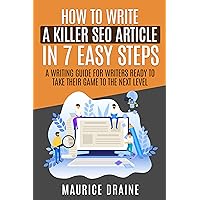 How to Write a KILLER SEO Article in 7 EASY Steps: A Writing Guide For Writers Ready To Take Their Game To The Next Level - (Quick Read 28 -Pages) How to Write a KILLER SEO Article in 7 EASY Steps: A Writing Guide For Writers Ready To Take Their Game To The Next Level - (Quick Read 28 -Pages) Kindle