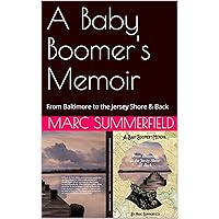 A Baby Boomer's Memoir: From Baltimore to the Jersey Shore & Back A Baby Boomer's Memoir: From Baltimore to the Jersey Shore & Back Kindle Paperback