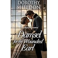A Damsel for the Wounded Earl: A Historical Regency Romance Novel (Love Beyond Expectations Book 2) A Damsel for the Wounded Earl: A Historical Regency Romance Novel (Love Beyond Expectations Book 2) Kindle Paperback