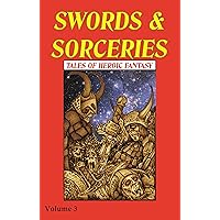 Swords & Sorceries: Tales of Heroic Fantasy Volume 3 Swords & Sorceries: Tales of Heroic Fantasy Volume 3 Kindle Paperback