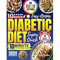 10-Minute Diabetic Diet Cookbook Easy Recipes for Beginners: HD Color Pictures Type 2 Super Quick 2024 with Meal Plan 10-Minute Diabetic Diet Cookbook Easy Recipes for Beginners: HD Color Pictures Type 2 Super Quick 2024 with Meal Plan Kindle Paperback