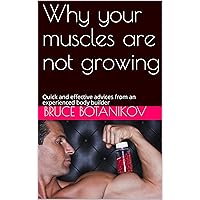 Why your muscles are not growing: Quick and effective advices from an experienced body builder