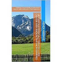 Vietnam successfully treated liver cancer with radioactive microspheres: Vietnam successfully treated liver cancer with radioactive microspheres