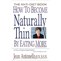 How to Become Naturally Thin By Eating More: The Anti-Diet Book How to Become Naturally Thin By Eating More: The Anti-Diet Book Kindle Paperback Mass Market Paperback