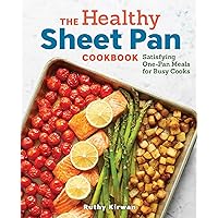 The Healthy Sheet Pan Cookbook: Satisfying One-Pan Meals for Busy Cooks The Healthy Sheet Pan Cookbook: Satisfying One-Pan Meals for Busy Cooks Paperback Kindle