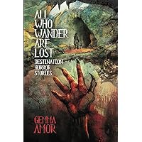 All Who Wander Are Lost: Destination Horror Stories All Who Wander Are Lost: Destination Horror Stories Paperback Kindle