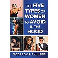 The Five Types of Women to Avoid in the Hood The Five Types of Women to Avoid in the Hood Kindle Paperback